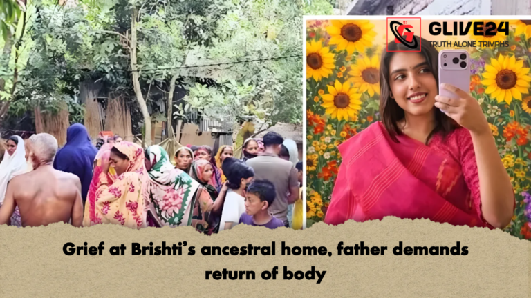 Grief at Brishtis ancestral home father demands return of body Grief at Brishti’s ancestral home, father demands return of body