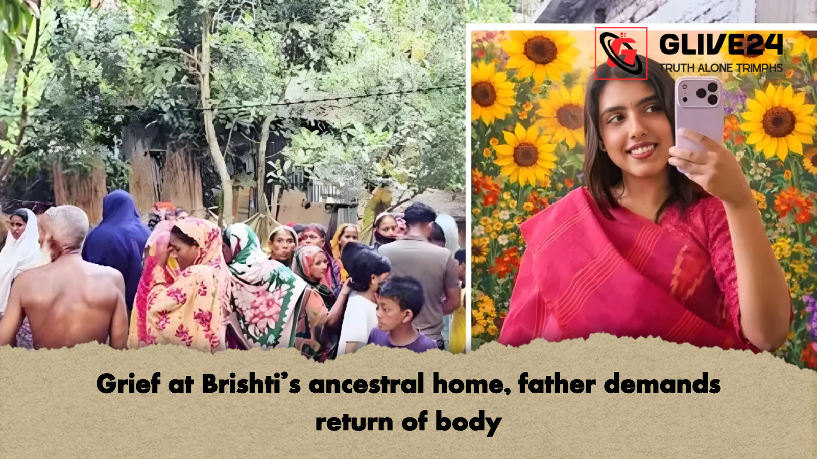 Grief at Brishtis ancestral home father demands return of body Grief at Brishti’s ancestral home, father demands return of body