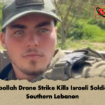 Hezbollah Drone Strike Kills Israeli Soldier in Southern Lebanon Hezbollah Drone Strike Kills Israeli Soldier in Southern Lebanon