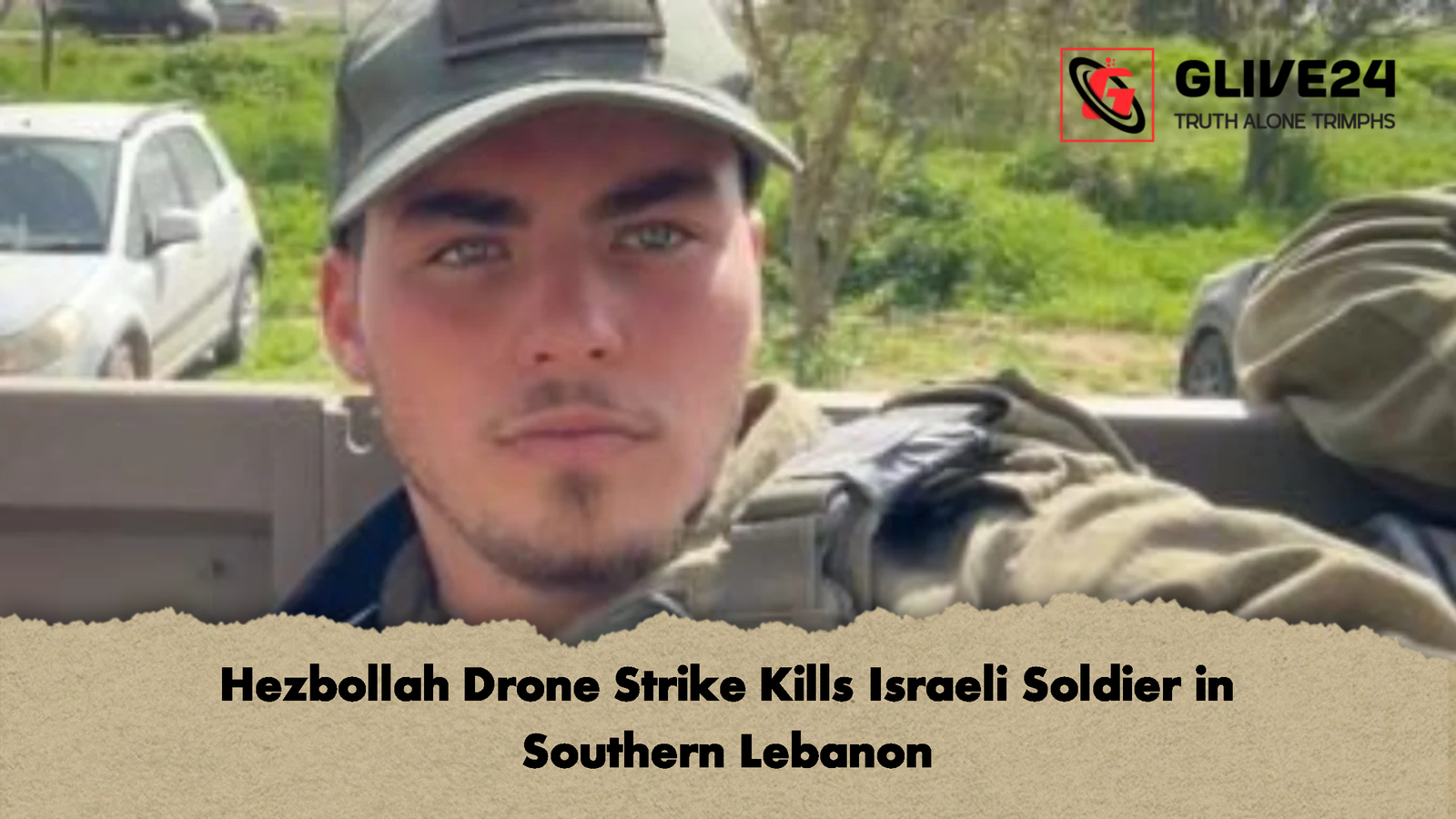 Hezbollah Drone Strike Kills Israeli Soldier in Southern Lebanon Hezbollah Drone Strike Kills Israeli Soldier in Southern Lebanon