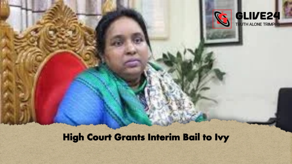 High Court Grants Interim Bail to Ivy 3 High Court Grants Interim Bail to Ivy High Court Grants Interim Bail to Ivy