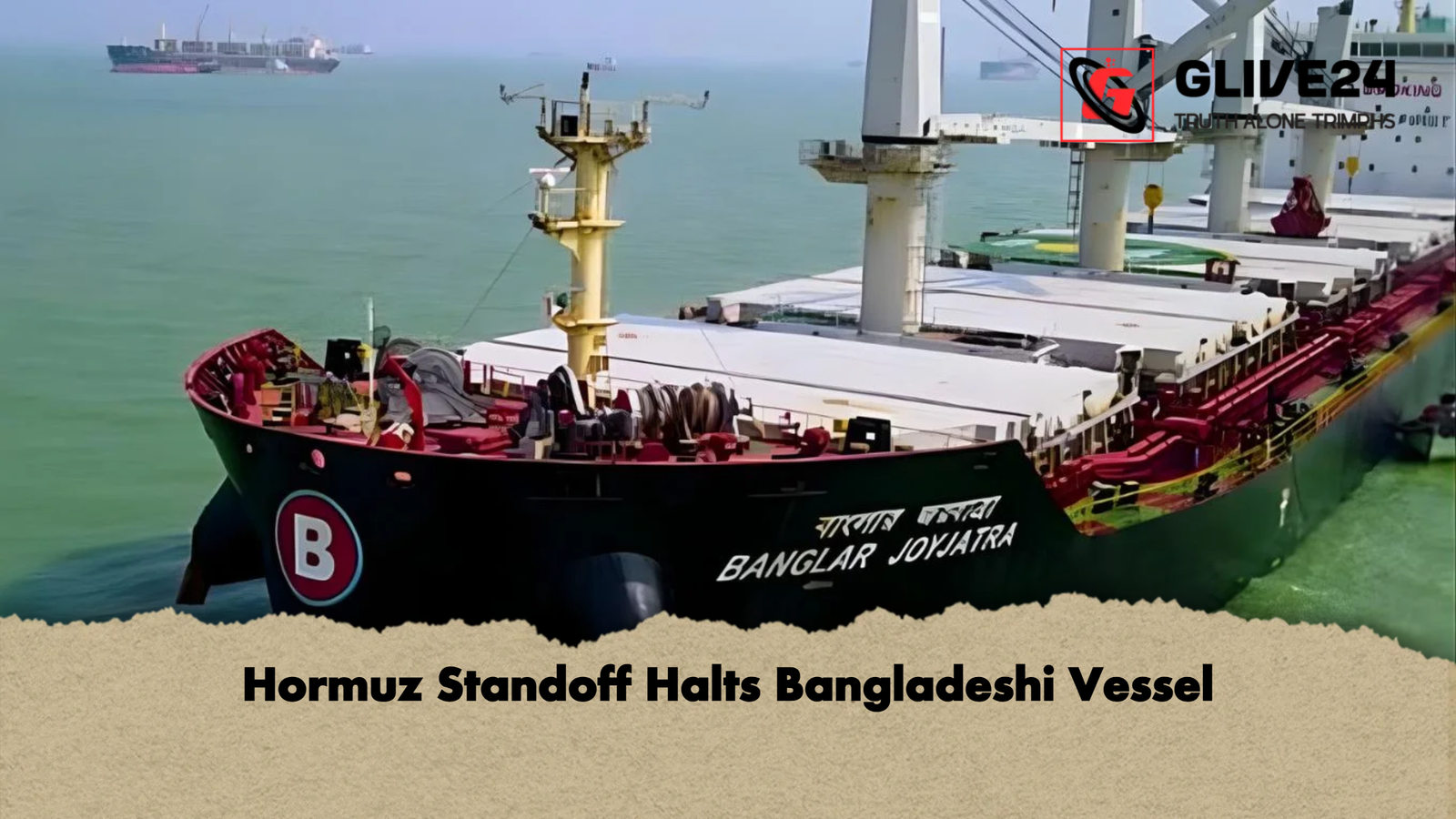 Hormuz Standoff Halts Bangladeshi Vessel Hormuz Standoff Halts Bangladeshi Vessel