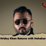Hridoy Khan Returns with Hahakar Hridoy Khan Returns with Hahakar
