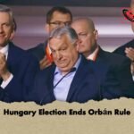 Hungary Election Ends Orbán Rule