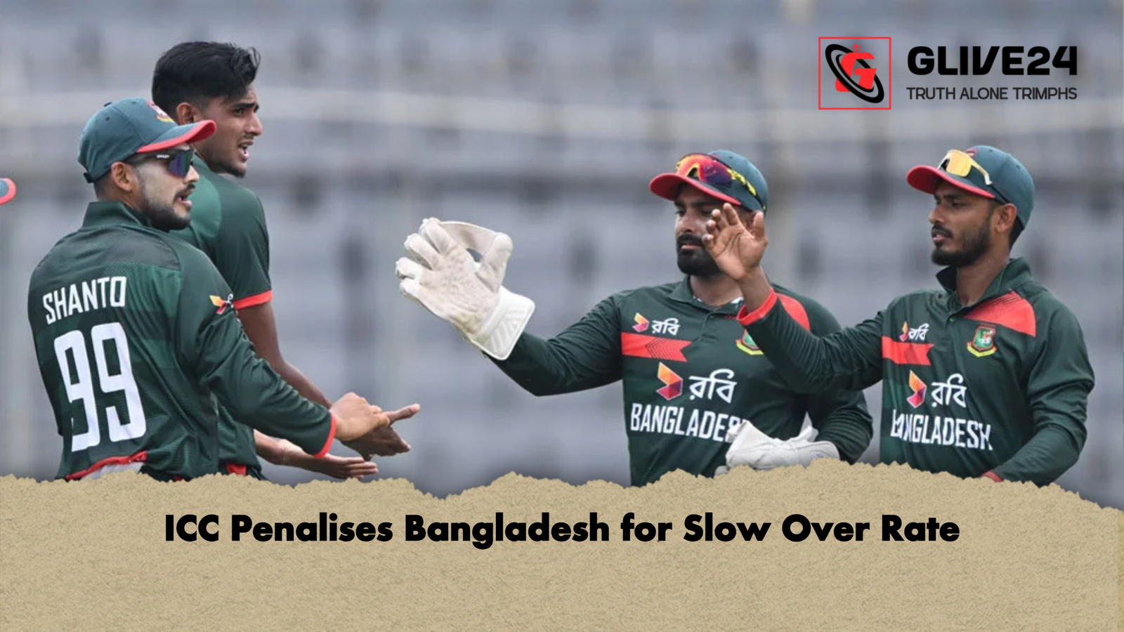 ICC Penalises Bangladesh for Slow Over Rate ICC Penalises Bangladesh for Slow Over Rate