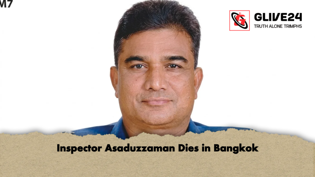 Inspector Asaduzzaman Dies in Bangkok 2 Inspector Asaduzzaman Dies in Bangkok Inspector Asaduzzaman Dies in Bangkok