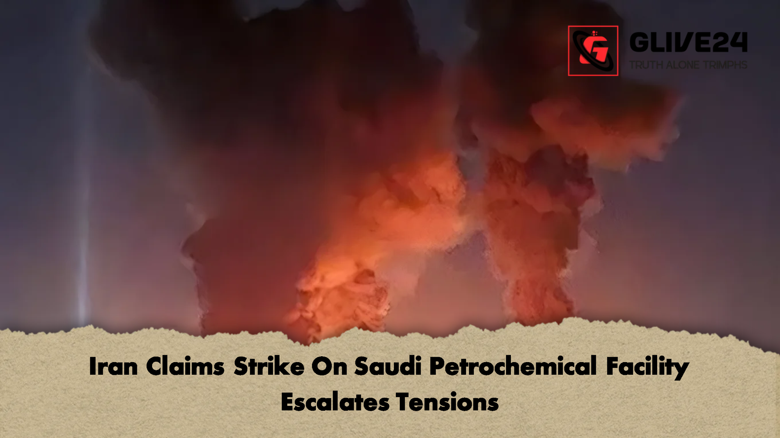 Iran Claims Strike On Saudi Petrochemical Facility Escalates Tensions Iran Claims Strike On Saudi Petrochemical Facility Escalates Tensions