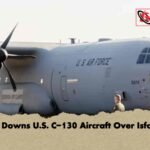Iran Downs U.S. C-130 Aircraft Over Isfahan