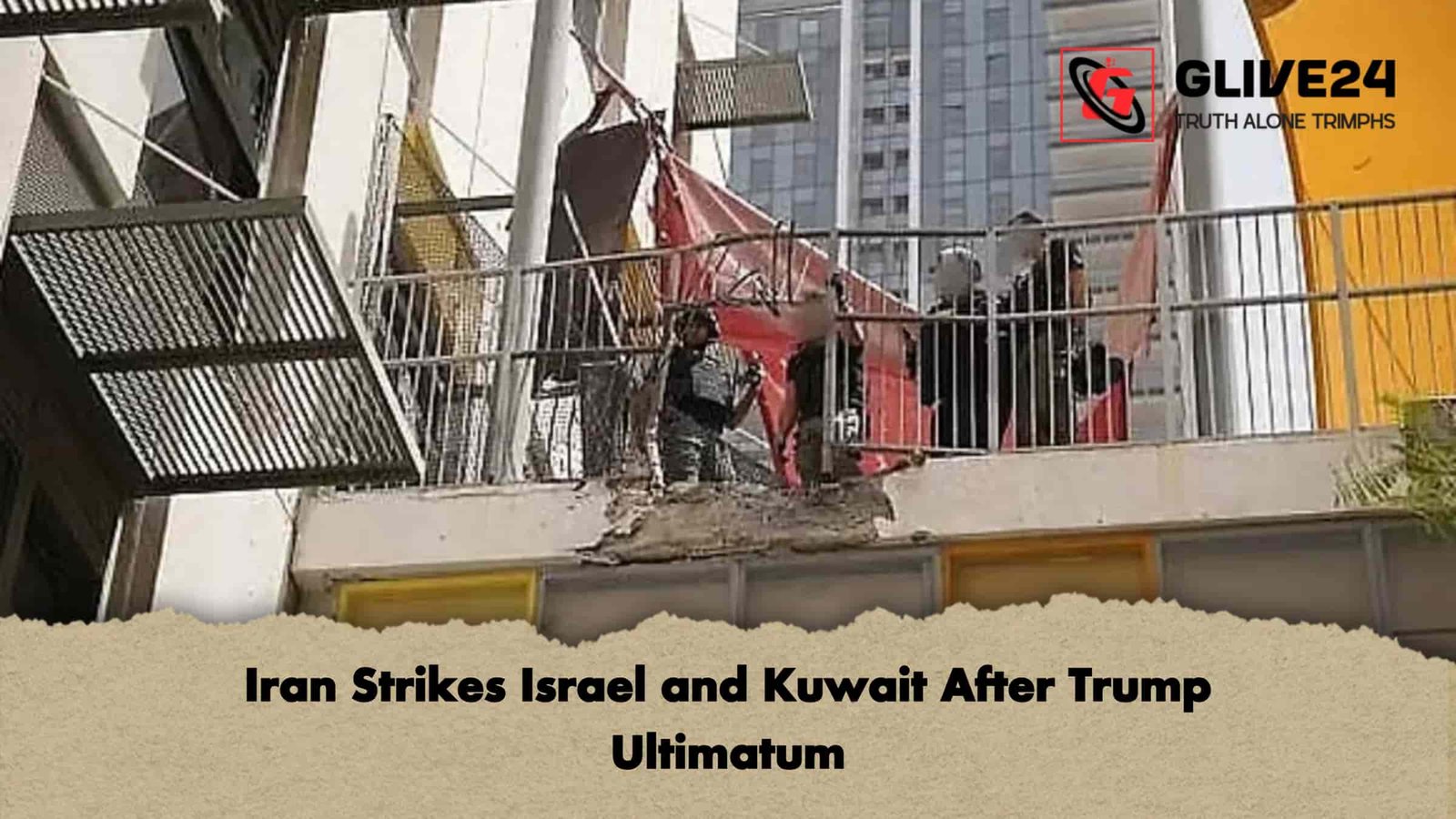 Iran Strikes Israel and Kuwait After Trump Ultimatum