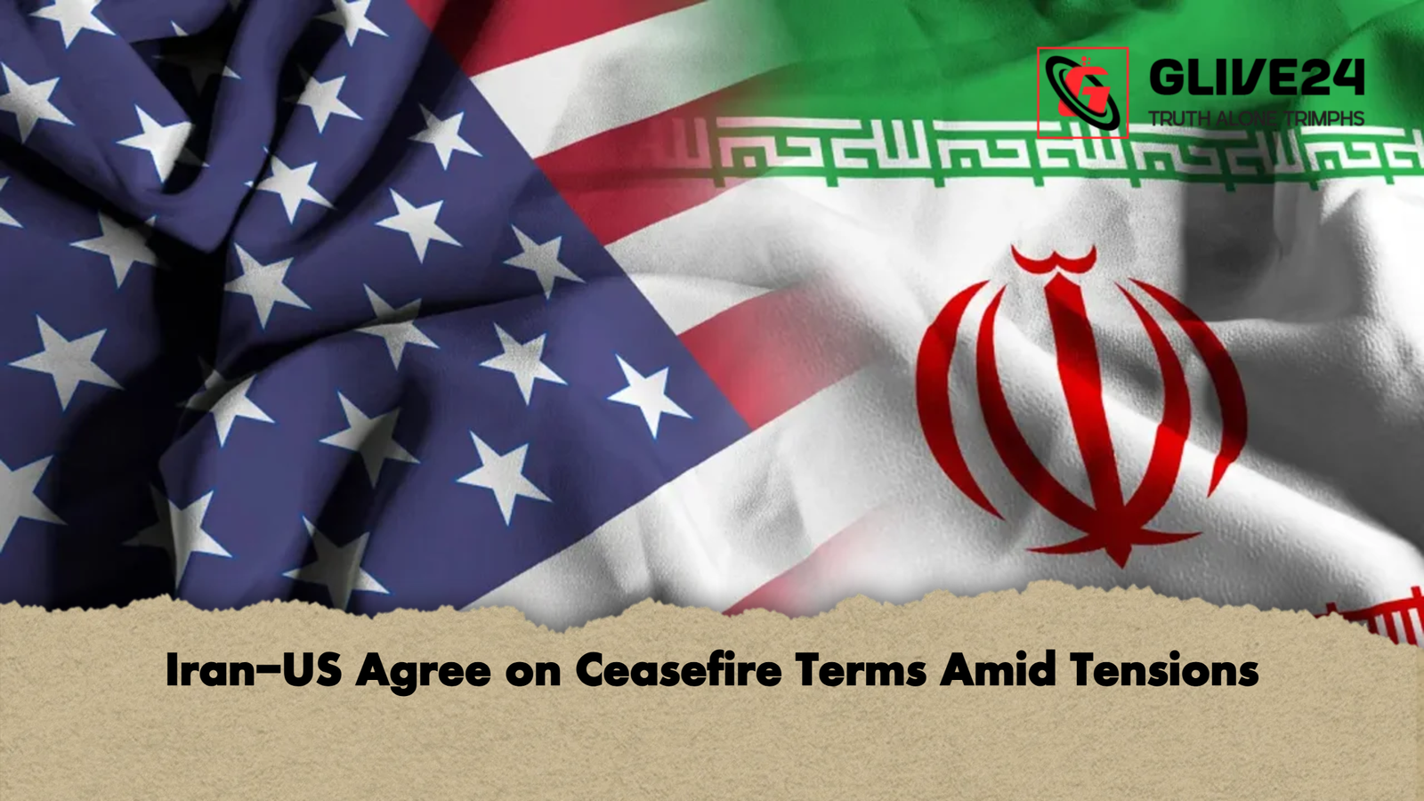 Iran US Agree on Ceasefire Terms Amid Tensions Iran-US Agree on Ceasefire Terms Amid Tensions