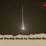 Israeli Warship Struck by Hezbollah Missile