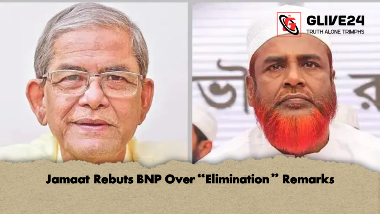 Jamaat Rebuts BNP Over Elimination Remarks Jamaat Rebuts BNP Over "Elimination" Remarks