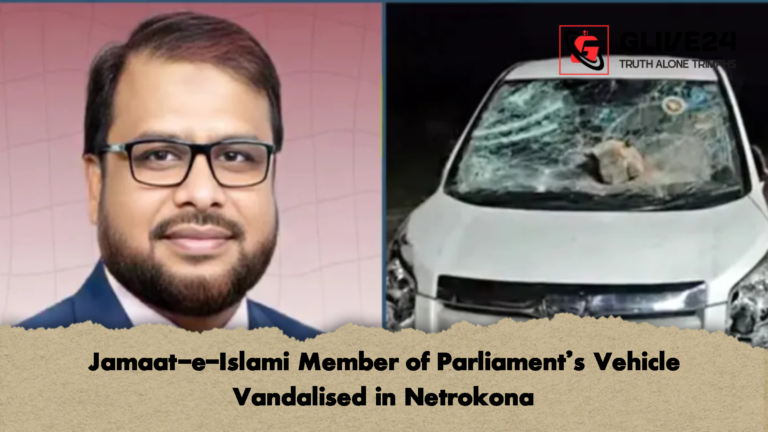 Jamaat e Islami Member of Parliaments Vehicle Vandalised in Netrokona Jamaat-e-Islami Member of Parliament’s Vehicle Vandalised in Netrokona