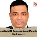 Jhenaidah DC Removed Amid Mounting Controversy Jhenaidah DC Removed Amid Mounting Controversy
