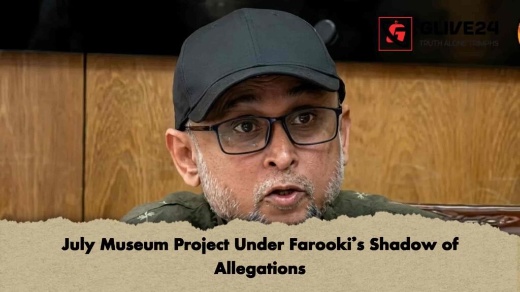 July Museum Project Under Farooki’s Shadow of Allegations