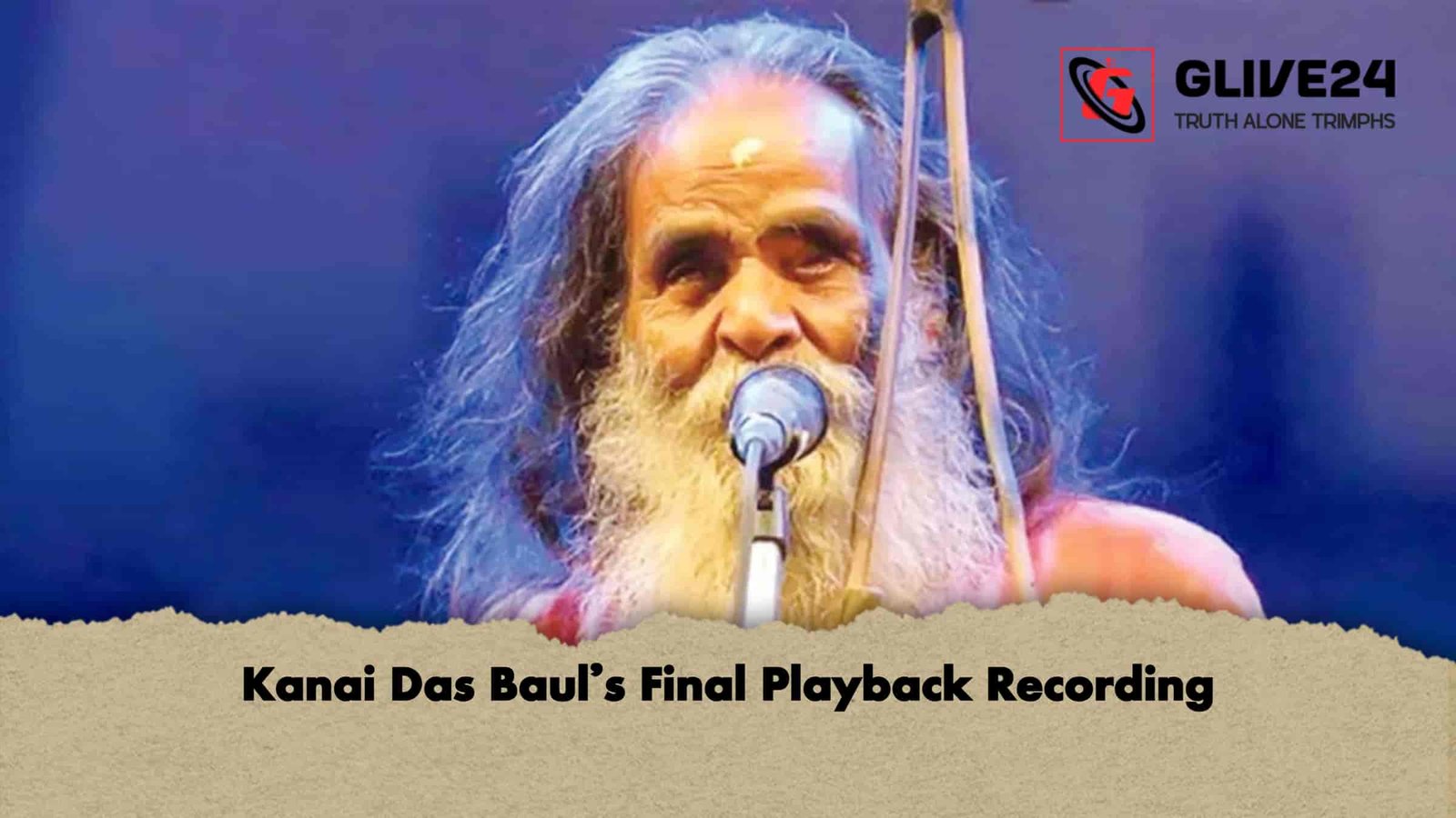 Kanai Das Baul’s Final Playback Recording