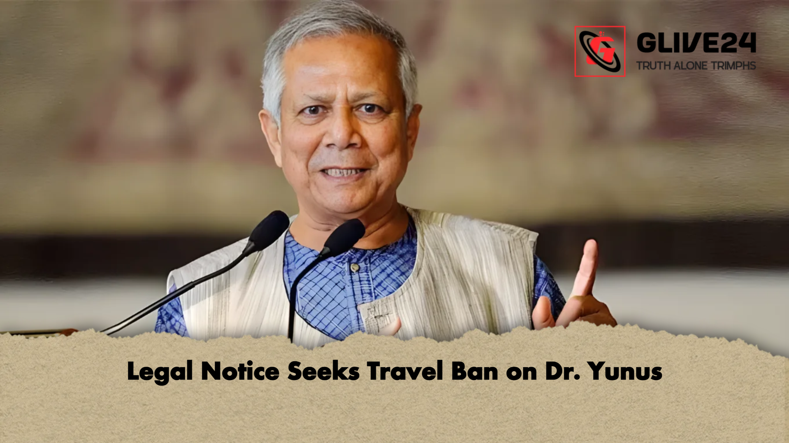 Legal Notice Seeks Travel Ban on Dr. Yunus Legal Notice Seeks Travel Ban on Dr. Yunus