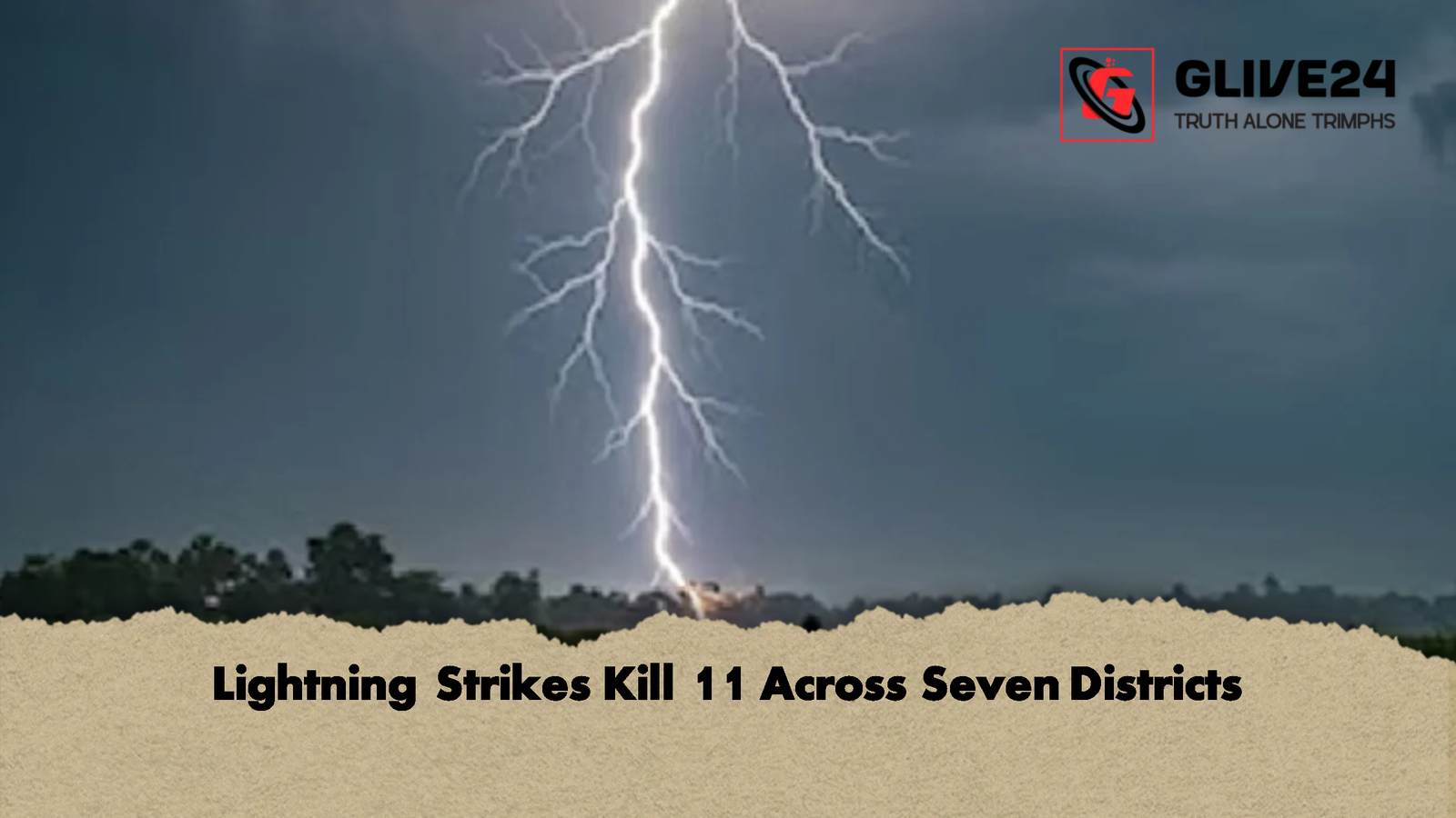 Lightning Strikes Kill 11 Across Seven Districts Lightning Strikes Kill 11 Across Seven Districts