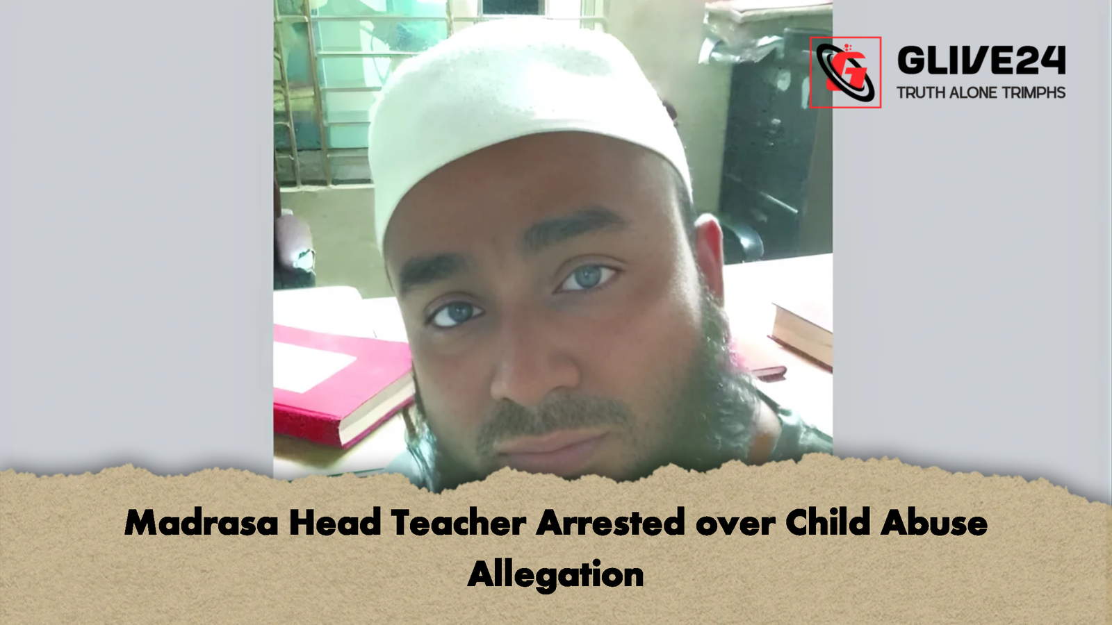 Madrasa Head Teacher Arrested over Child Abuse Allegation 1 Madrasa Head Teacher Arrested over Child Abuse Allegation Madrasa Head Teacher Arrested over Child Abuse Allegation