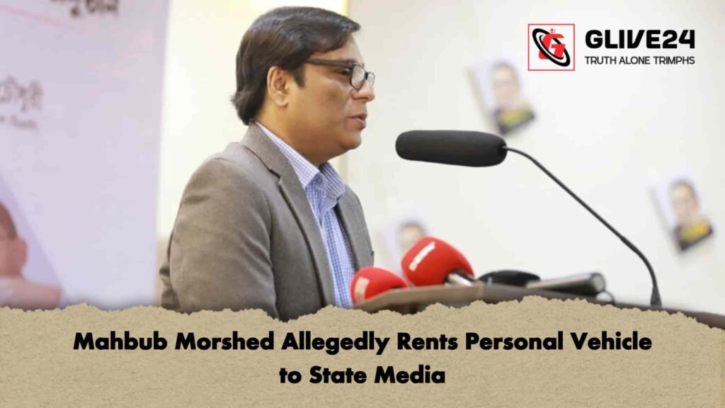 Mahbub Morshed Allegedly Rents Personal Vehicle to State Media