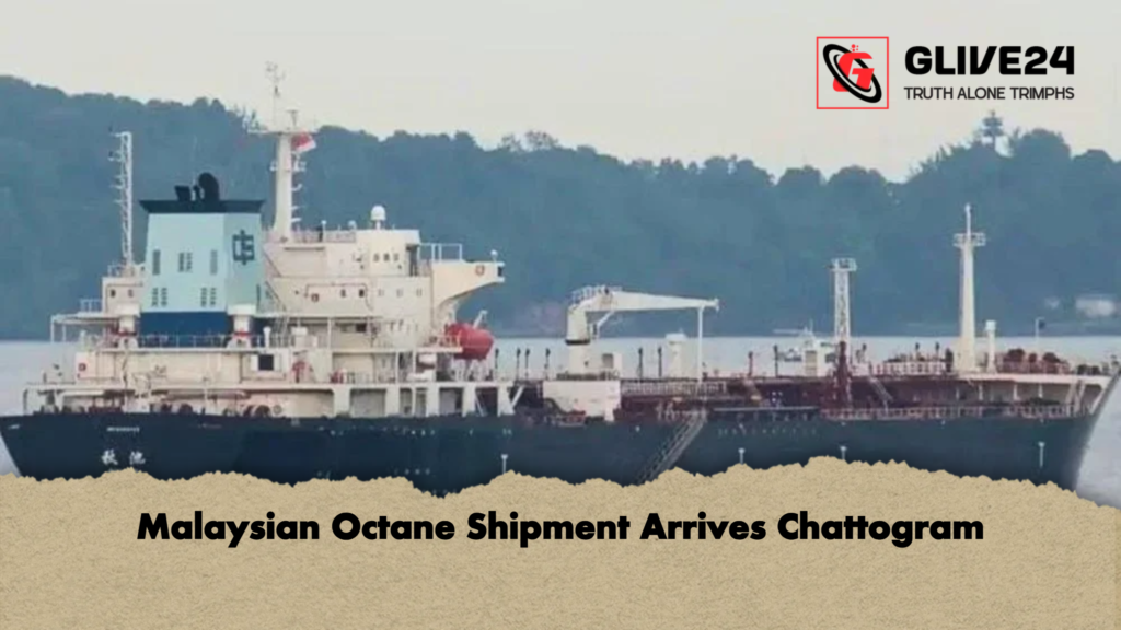 Malaysian Octane Shipment Arrives Chattogram 2 Malaysian Octane Shipment Arrives Chattogram Malaysian Octane Shipment Arrives Chattogram