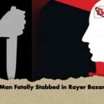 Man Fatally Stabbed in Rayer Bazar
