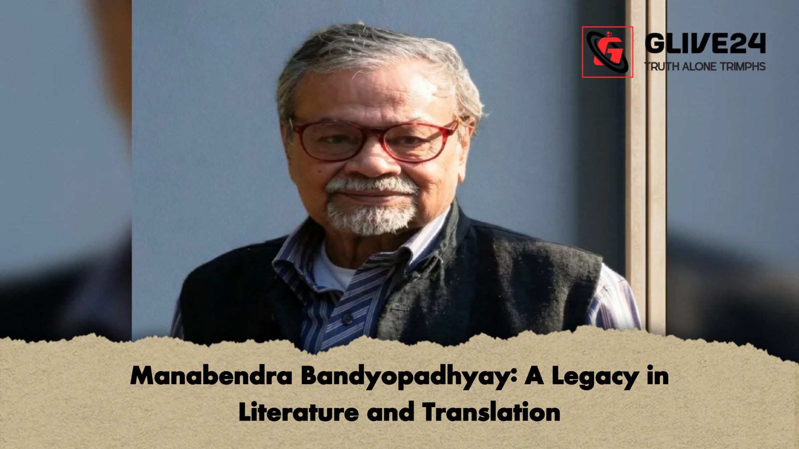 Manabendra Bandyopadhyay A Legacy in Literature and Translation Manabendra Bandyopadhyay: A Legacy in Literature and Translation