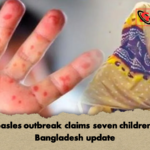 Measles outbreak claims seven children in Bangladesh update Measles outbreak claims seven children in Bangladesh update