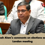 Mir Shah Alams comments on elections and the London meeting Mir Shah Alam’s comments on elections and the London meeting