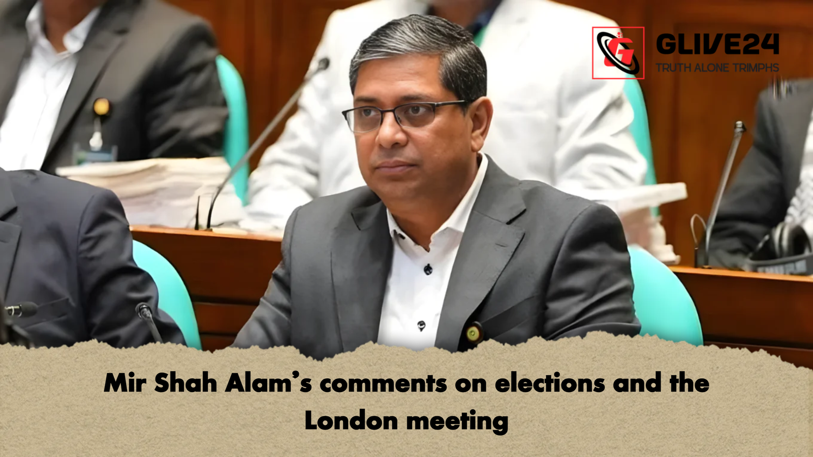 Mir Shah Alams comments on elections and the London meeting Mir Shah Alam’s comments on elections and the London meeting