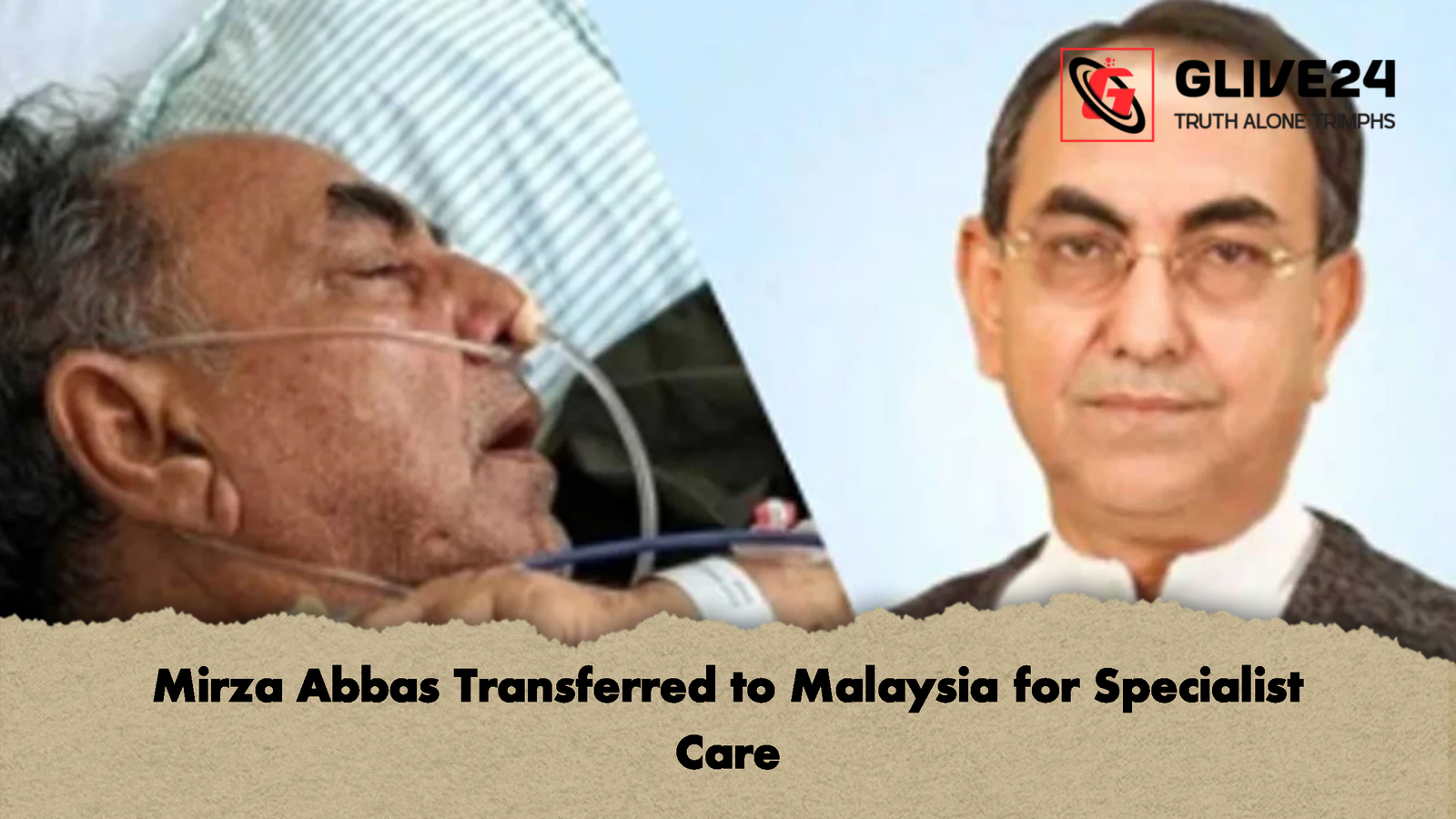 Mirza Abbas Transferred to Malaysia for Specialist Care 1 Mirza Abbas Transferred to Malaysia for Specialist Care Mirza Abbas Transferred to Malaysia for Specialist Care