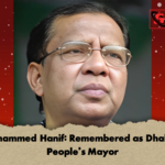 Mohammed Hanif Remembered as Dhakas Peoples Mayor Mohammed Hanif: Remembered as Dhaka’s People’s Mayor