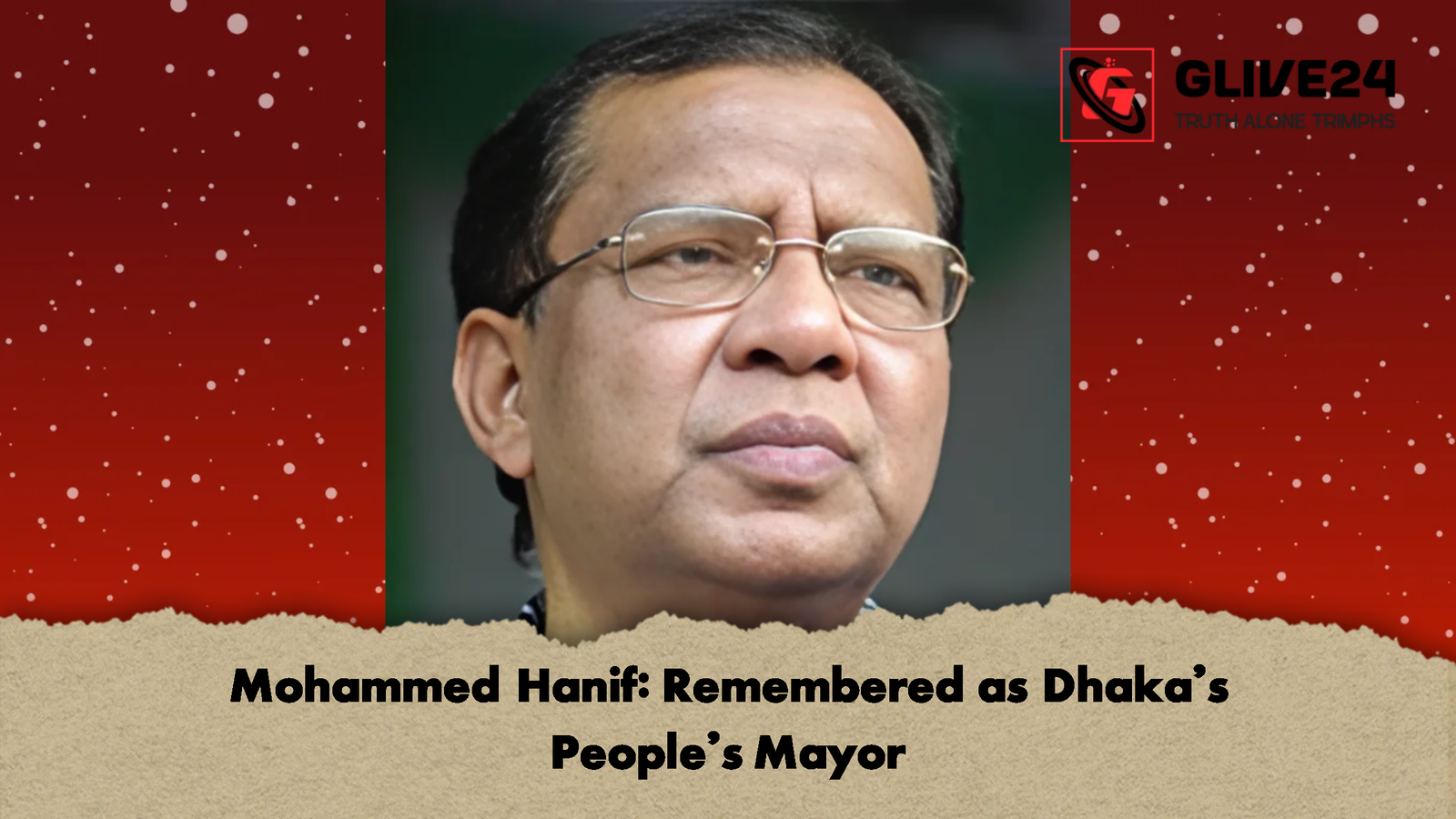 Mohammed Hanif Remembered as Dhakas Peoples Mayor Mohammed Hanif: Remembered as Dhaka’s People’s Mayor