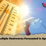 Multiple Heatwaves Forecasted in April Multiple Heatwaves Forecasted in April