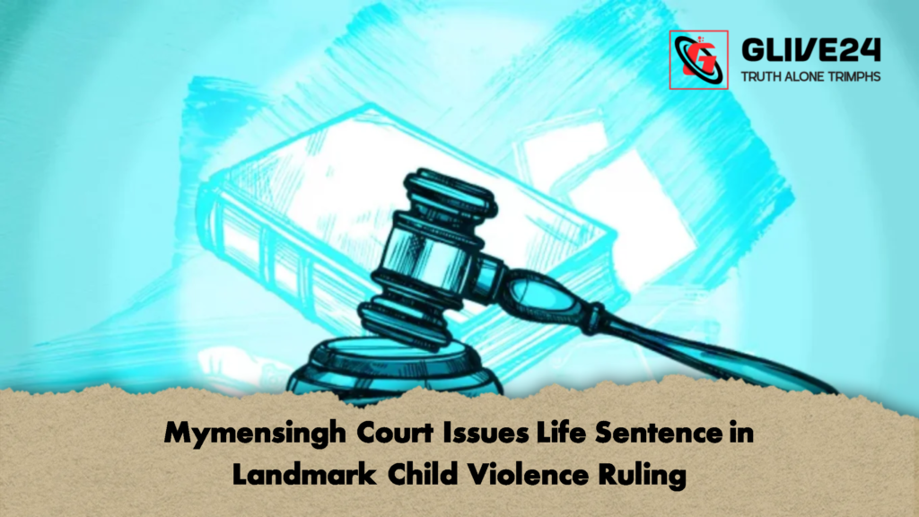 Mymensingh Court Issues Life Sentence in Landmark Child Violence Ruling 3 Mymensingh Court Issues Life Sentence in Landmark Child Violence Ruling Mymensingh Court Issues Life Sentence in Landmark Child Violence Ruling
