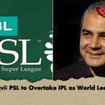 Naqvi PSL to Overtake IPL as World Leader Naqvi: PSL to Overtake IPL as World Leader