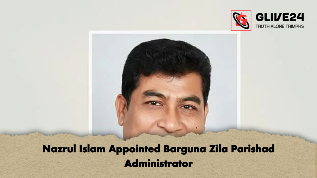 Nazrul Islam Appointed Barguna Zila Parishad Administrator 3 Nazrul Islam Appointed Barguna Zila Parishad Administrator Nazrul Islam Appointed Barguna Zila Parishad Administrator