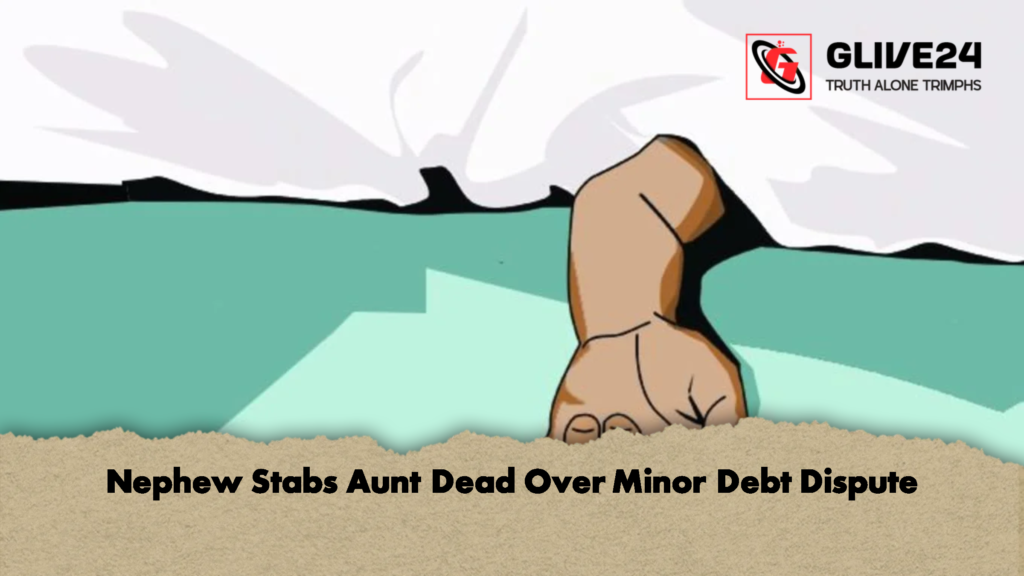 Nephew Stabs Aunt Dead Over Minor Debt Dispute 3 Nephew Stabs Aunt Dead Over Minor Debt Dispute 2 Nephew Stabs Aunt Dead Over Minor Debt Dispute