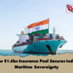 New 1.4bn Insurance Pool Secures Indias Maritime Sovereignty New $1.4bn Insurance Pool Secures India’s Maritime Sovereignty