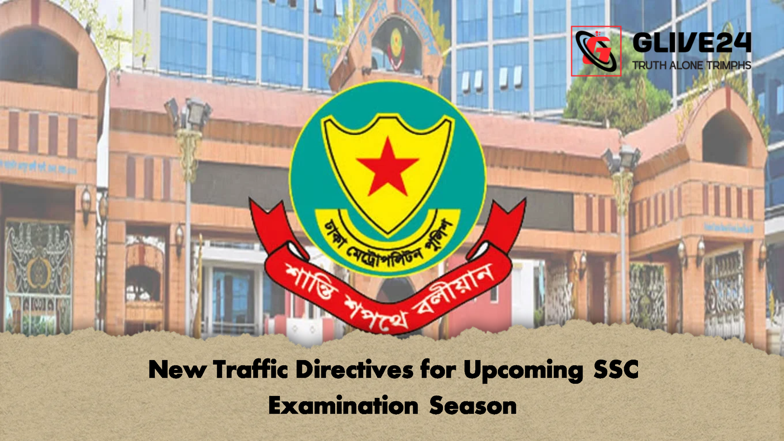 New Traffic Directives for Upcoming SSC Examination Season New Traffic Directives for Upcoming SSC Examination Season
