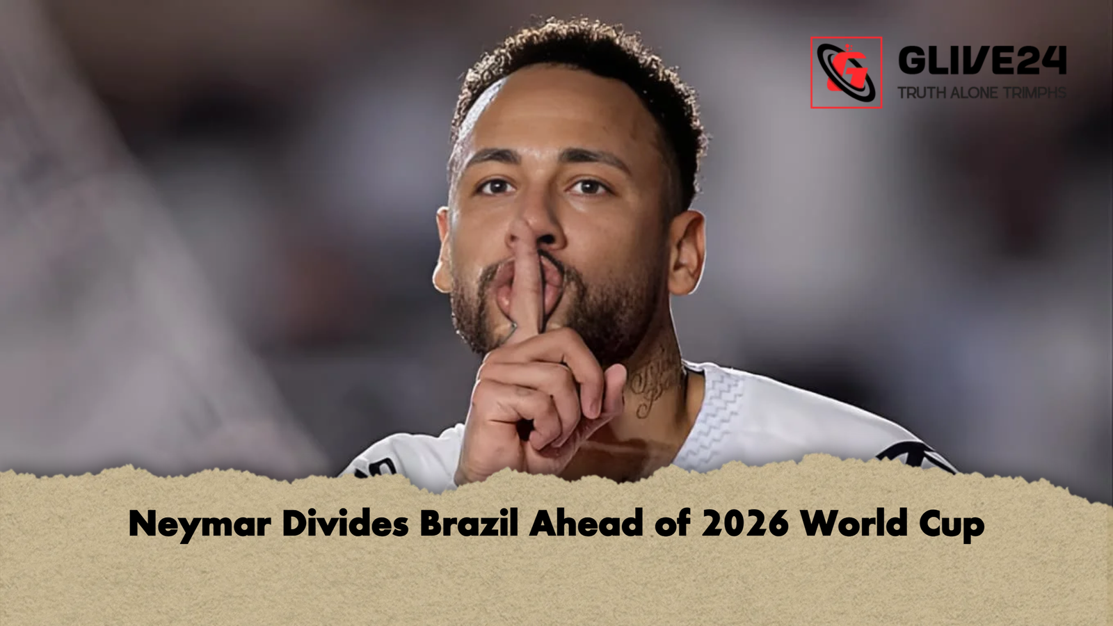 Neymar Divides Brazil Ahead of 2026 World Cup Neymar Divides Brazil Ahead of 2026 World Cup