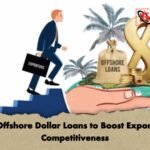 Offshore Dollar Loans to Boost Export Competitiveness