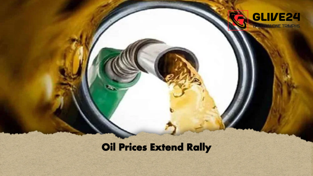 Oil Prices Extend Rally 3 Oil Prices Extend Rally Oil Prices Extend Rally