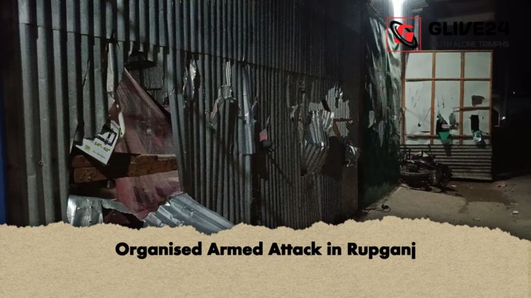 Organised Armed Attack in Rupganj Organised Armed Attack in Rupganj