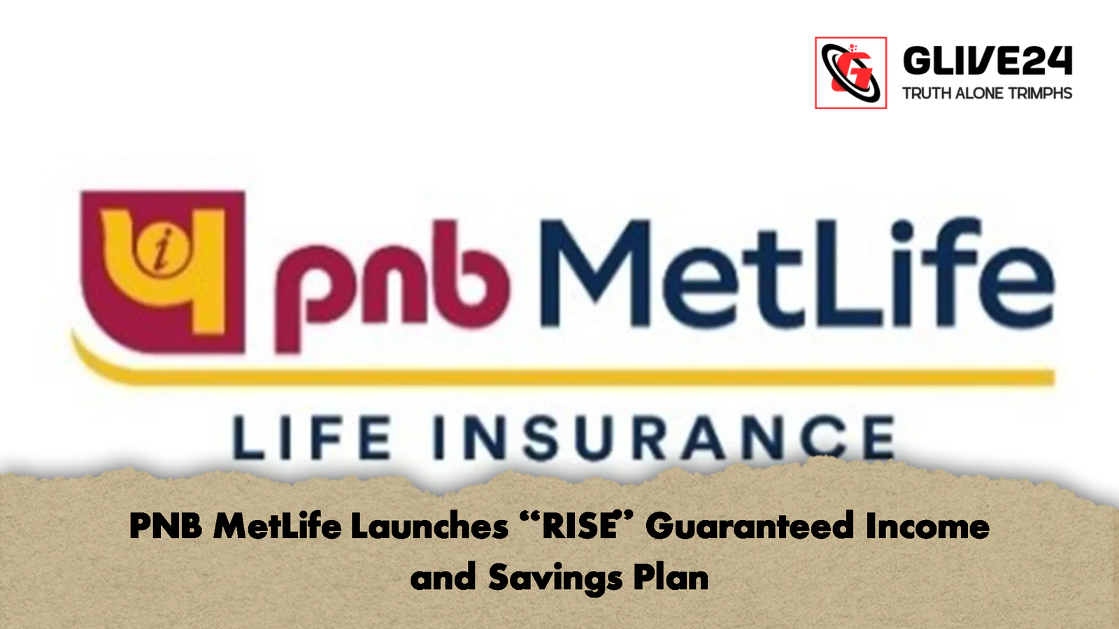 PNB MetLife Launches RISE Guaranteed Income and Savings Plan PNB MetLife Launches "RISE" Guaranteed Income and Savings Plan