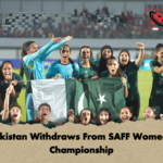 Pakistan Withdraws From SAFF Womens Championship Pakistan Withdraws From SAFF Women’s Championship