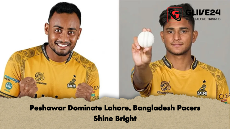 Peshawar Dominate Lahore Bangladesh Pacers Shine Bright Peshawar Dominate Lahore, Bangladesh Pacers Shine Bright