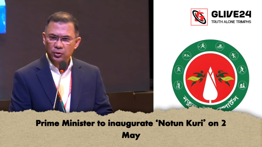 Prime Minister to inaugurate ‘Notun Kuri on 2 May Prime Minister to inaugurate ‘Notun Kuri’ on 2 May