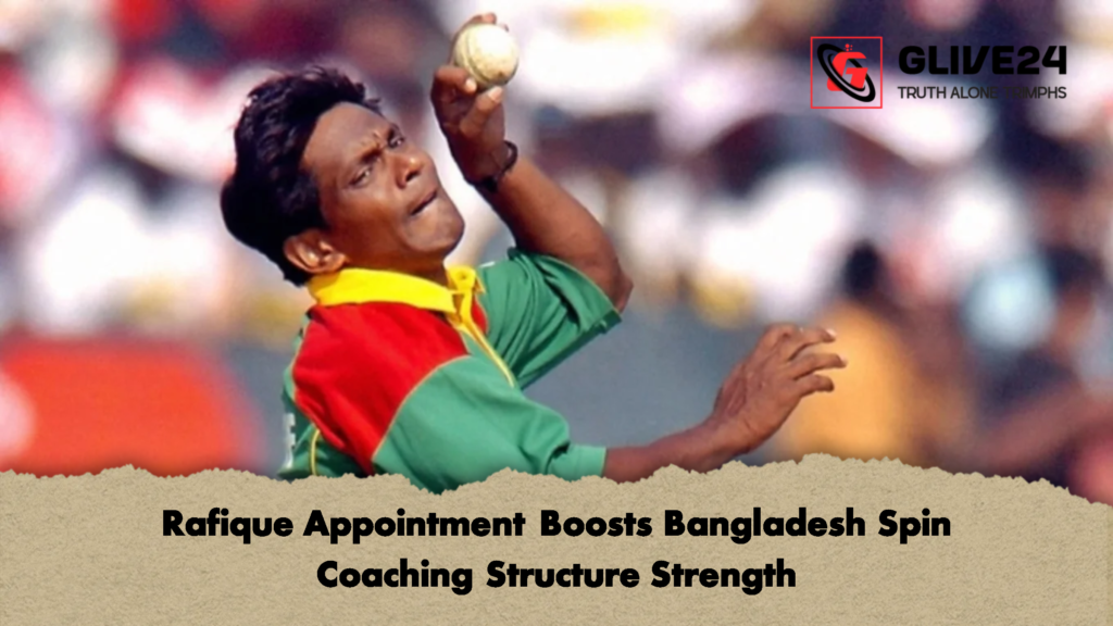 Rafique Appointment Boosts Bangladesh Spin Coaching Structure Strength Rafique Appointment Boosts Bangladesh Spin Coaching Structure Strength