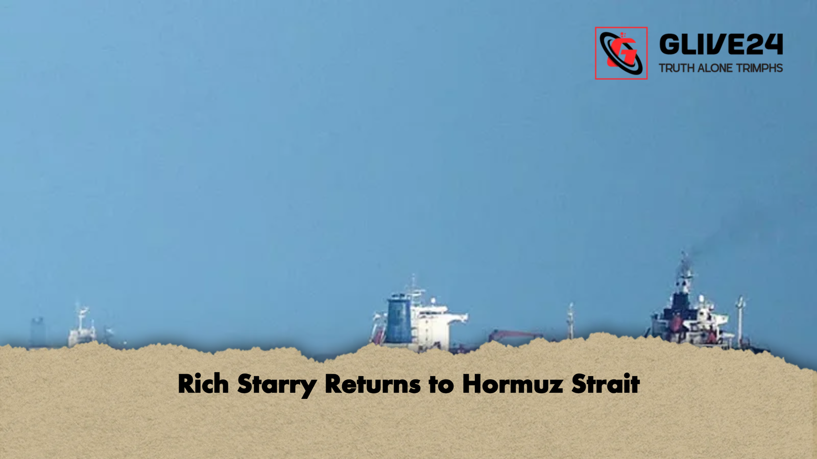 Rich Starry Returns to Hormuz Strait Rich Starry Returns to Hormuz Strait